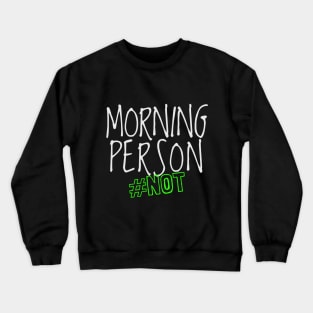 Morning Person #NOT Crewneck Sweatshirt